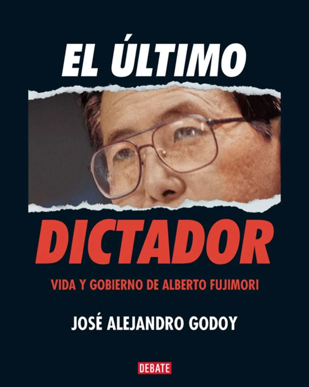 EL ÚLTIMO DICTADOR. VIDA Y GOBIERNO DE ALBERTO FUJIMORI