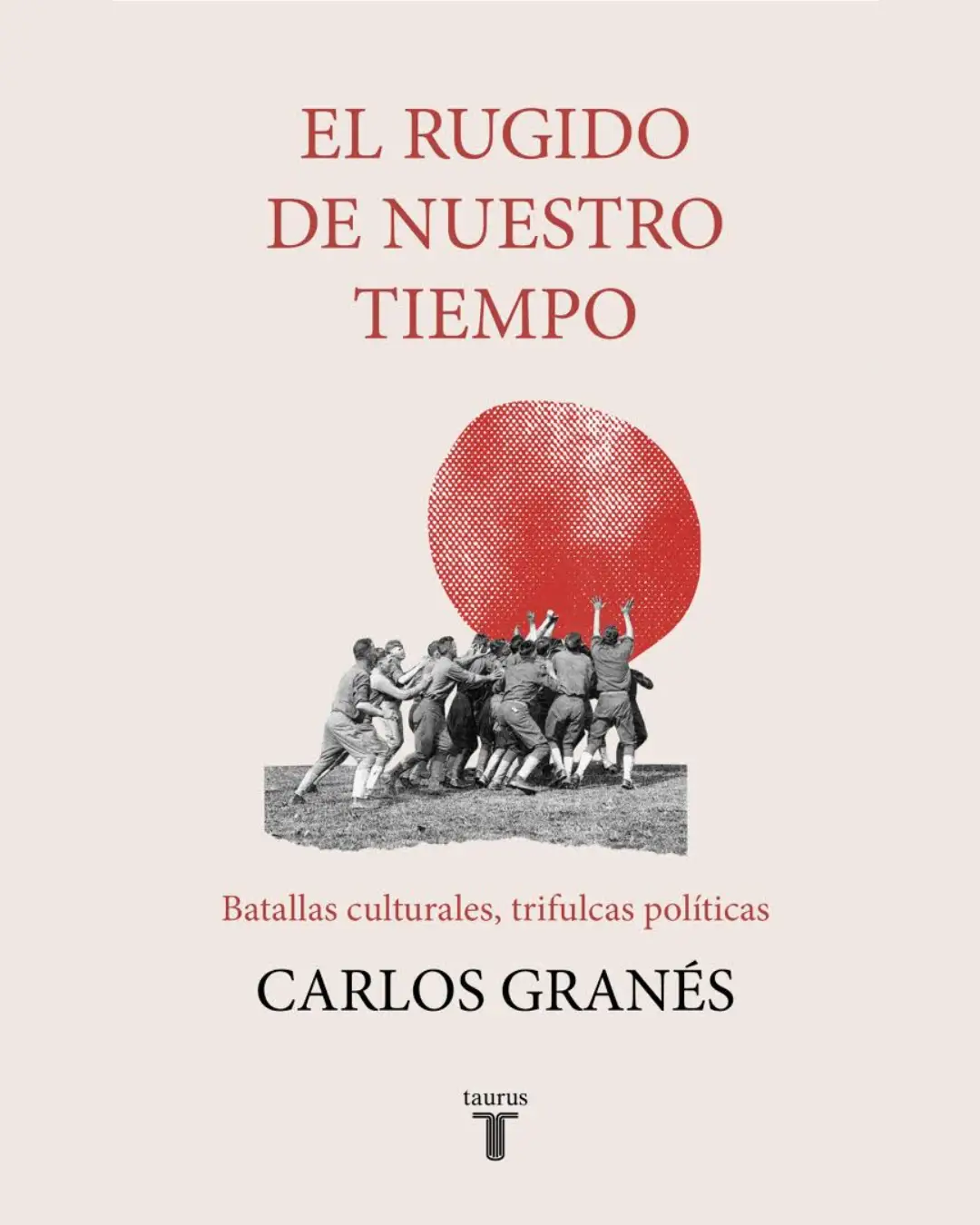 EL RUGIDO DE NUESTRO TIEMPO: BATALLAS CULTURALES, TRIFULCAS POLÍTICAS