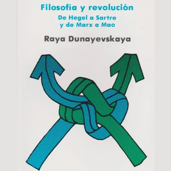 FILOSOFÍA Y REVOLUCIÓN. DE HEGEL A SARTRE Y DE MARX A MAO