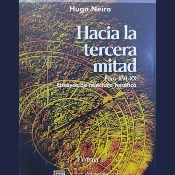 HACIA LA TERCERA MITAD. PERÚ XVI – XX. ENSAYOS DE RELECTURA HERÉTICA