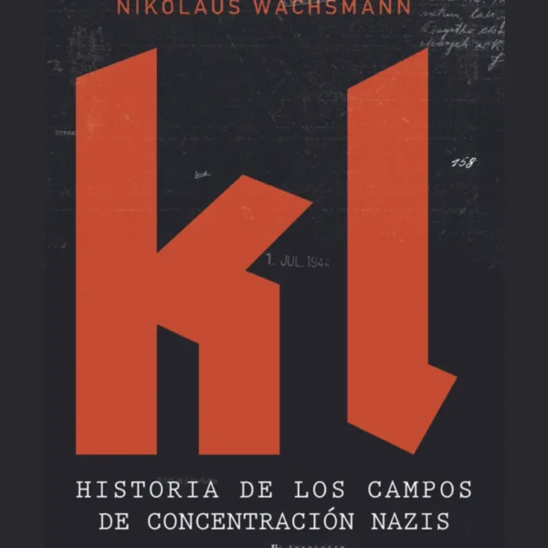 KL: HISTORIA DE LOS CAMPOS DE CONCENTRACIÓN NAZIS