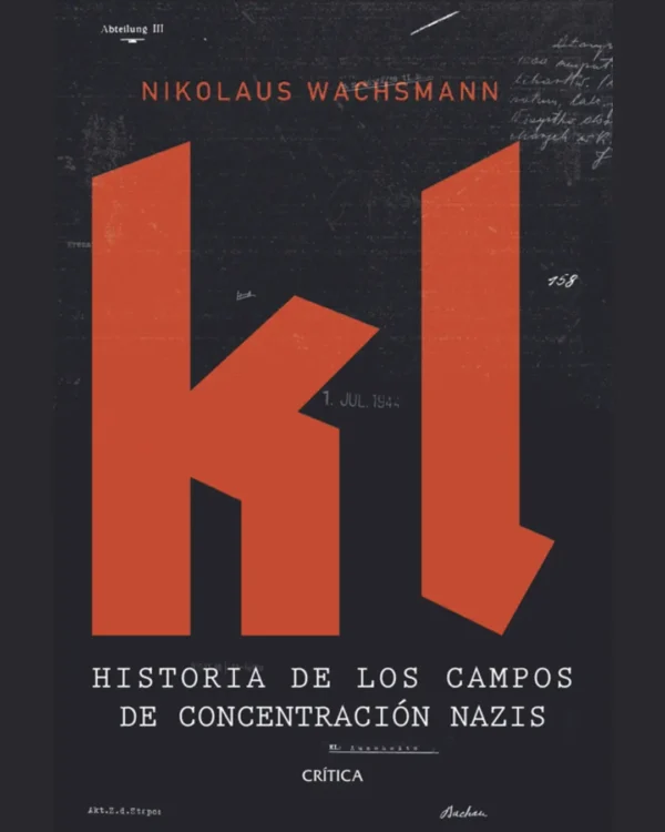 KL: HISTORIA DE LOS CAMPOS DE CONCENTRACIÓN NAZIS