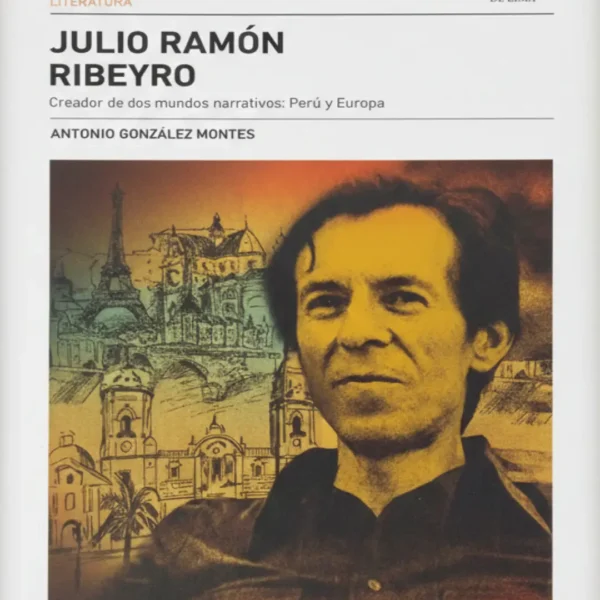 JULIO RAMÓN RIBEYRO, CREADOR DE DOS MUNDOS NARRATIVOS: PERÚ Y EUROPA