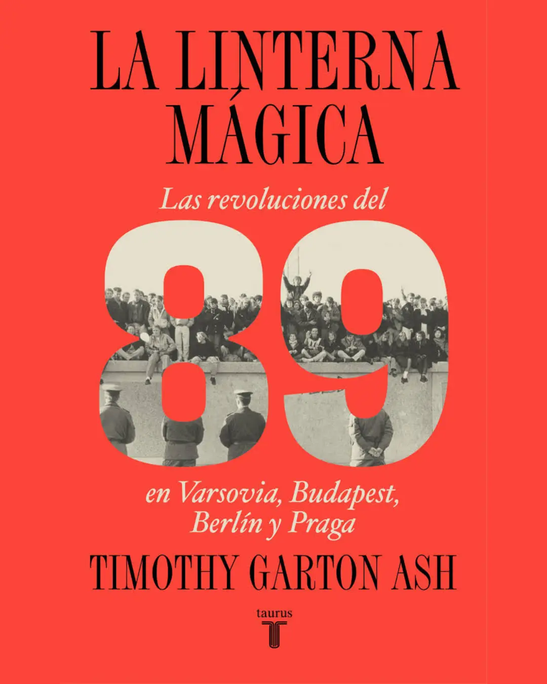 LA LINTERNA MÁGICA LAS REVOLUCIONES DEL 89 EN VARSOVIA, BUDAPEST, BERLÍN Y PRAGA
