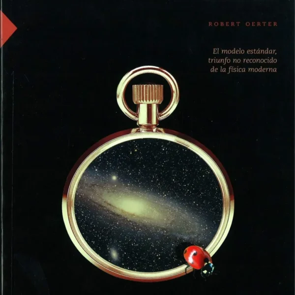 LA TEORÍA DE CASI TODO: EL MODELO ESTÁNDAR, TRIUNFO NO RECONOCIDO DE LA FÍSICA MODERNA