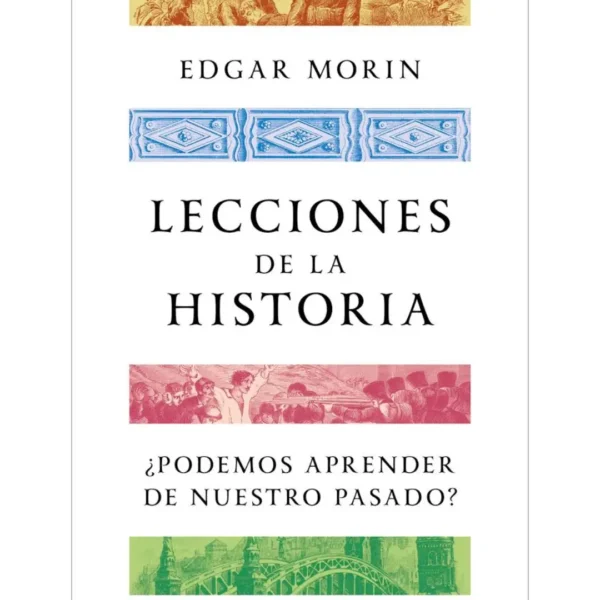 LECCIONES DE LA HISTORIA ¿PODEMOS APRENDER DE NUESTRO PASADO?