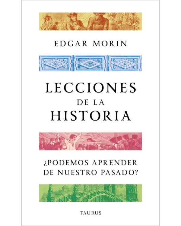 LECCIONES DE LA HISTORIA ¿PODEMOS APRENDER DE NUESTRO PASADO?