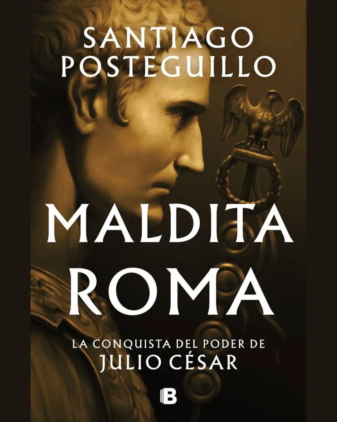MALDITA ROMA. LA CONQUISTA DEL PODER DE JULIO CÉSAR