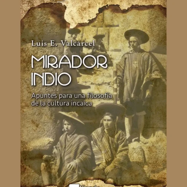 MIRADOR INDIO. APUNTES PARA UNA FILOSOFÍA DE LA CULTURA INCAICA