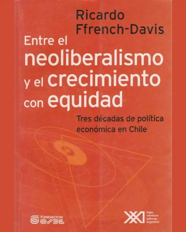 ENTRE EL NEOLIBERALISMO Y EL CRECIMIENTO CON EQUIDAD: TRES DÉCADAS DE POLÍTICA ECONÓMICA EN CHILE