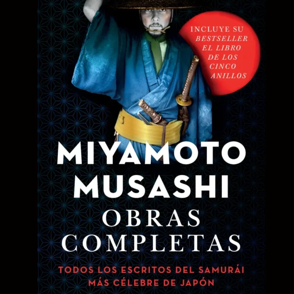 OBRAS COMPLETAS. TODOS LOS ESCRITOS DEL SAMÚRAI MÁS CÉLEBRE DE JAPÓN