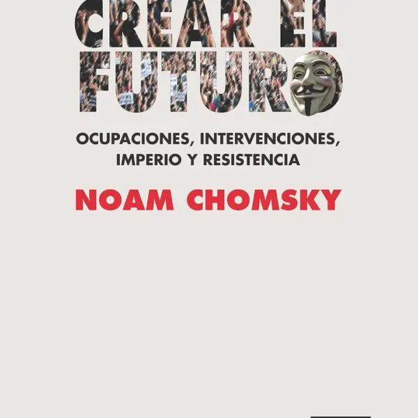 CREAR EL FUTURO: OCUPACIONES, INTERVENCIONES, IMPERIO Y RESISTENCIA