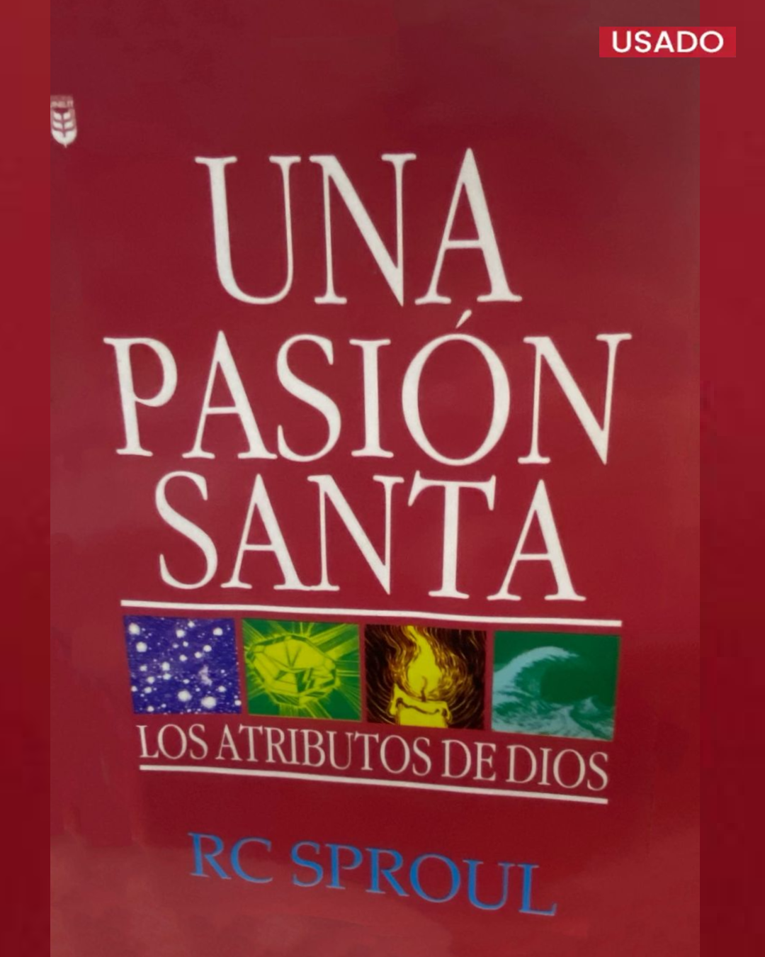 Una Pasión Santa: Los Atributos de Dios