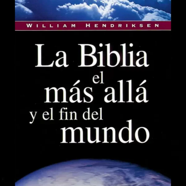 La Biblia, el Más Allá y el Fin del Mundo