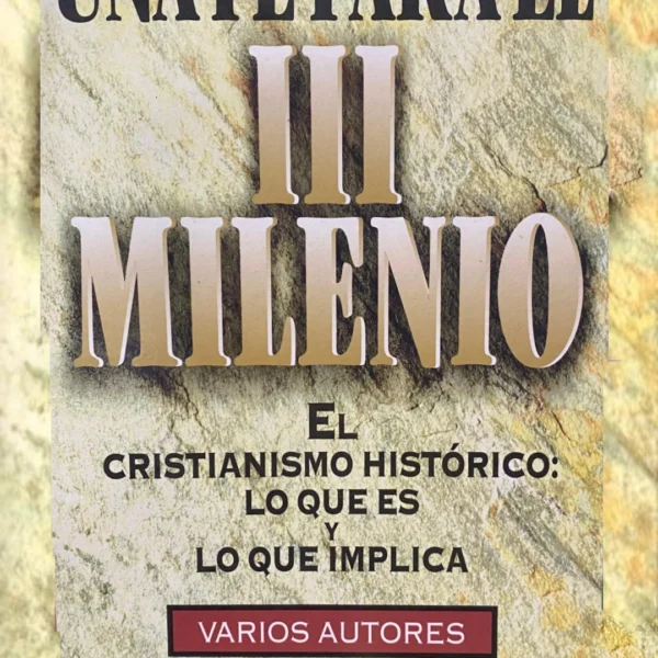 Una fe para el III milenio: el cristianismo histórico – lo que es y lo que se implica