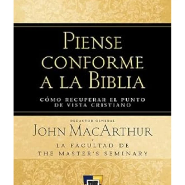 Piense conforme a la Biblia: Cómo recuperar el punto de vista cristiano