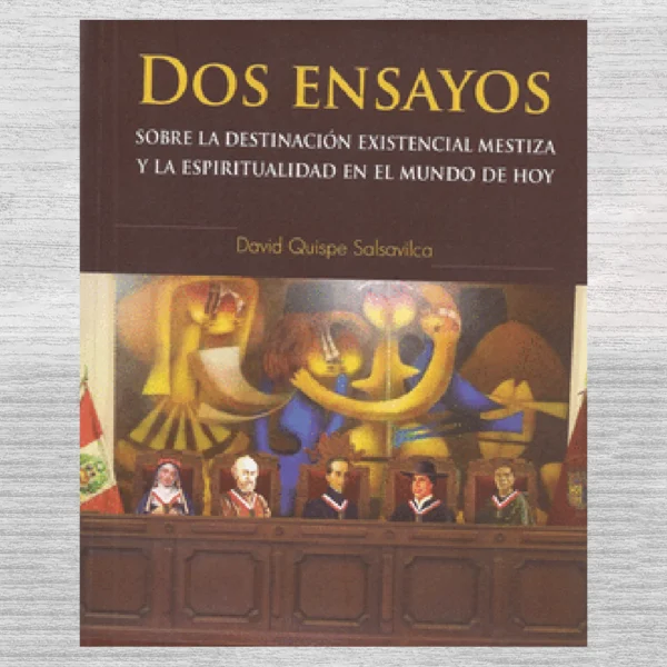 DOS ENSAYOS:Sobre la destinación existencial mestiza y la espiritualidad en el mundo de hoy
