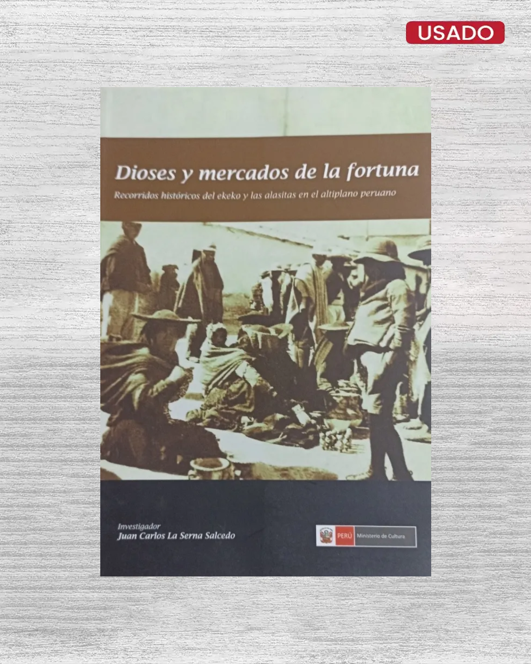 DIOSES Y MERCADOS DE LA FORTUNA:Recorridos históricos del ekeko y las alasitas en el altiplano peruano