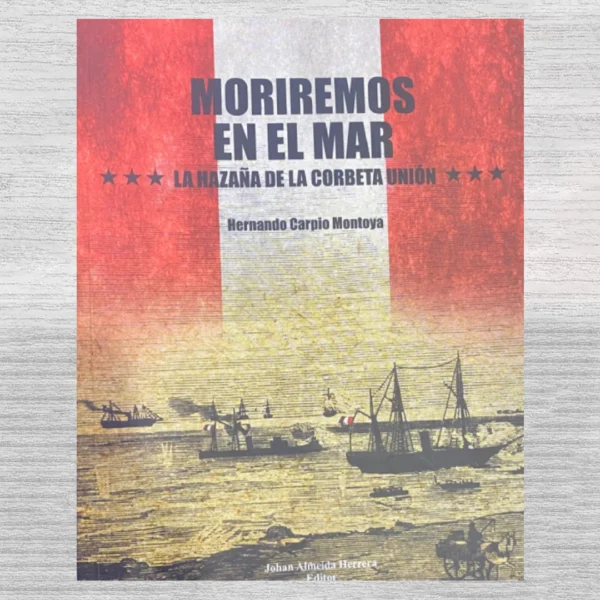 MORIREMOS EN EL MAR: la hazaña de la corbeta Unión