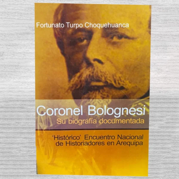 Coronel Bolognesi: Su biografía documentada