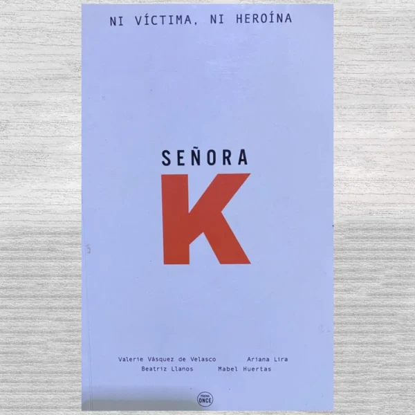 SEÑORA K: Ni víctima, ni heroína