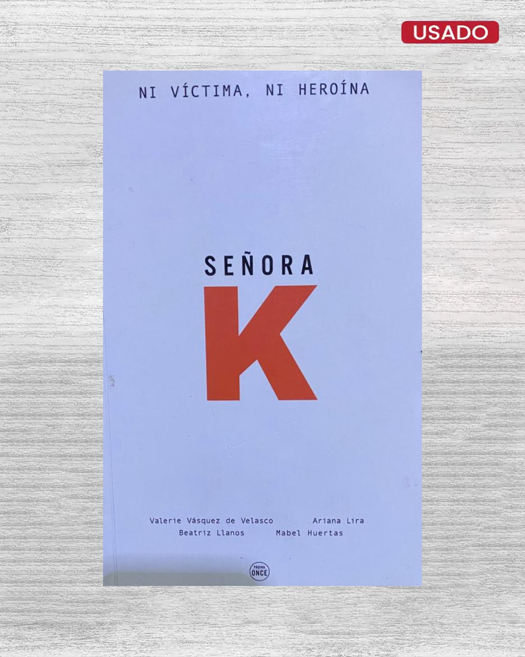 SEÑORA K: Ni víctima, ni heroína