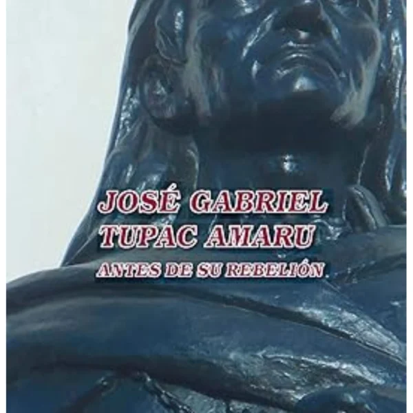 José Gabriel Túpac Amaru: antes de su rebelión