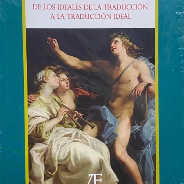 DE LOS IDEALES DE LA TRADUCCIÓN A LA TRADUCCIÓN IDEAL