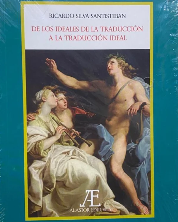 DE LOS IDEALES DE LA TRADUCCIÓN A LA TRADUCCIÓN IDEAL