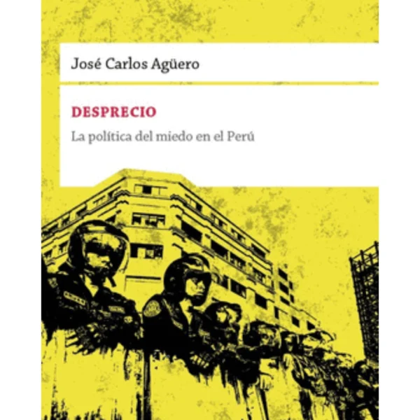 DESPRECIO:LA POLÍTICA DEL MIEDO EN EL PERÚ