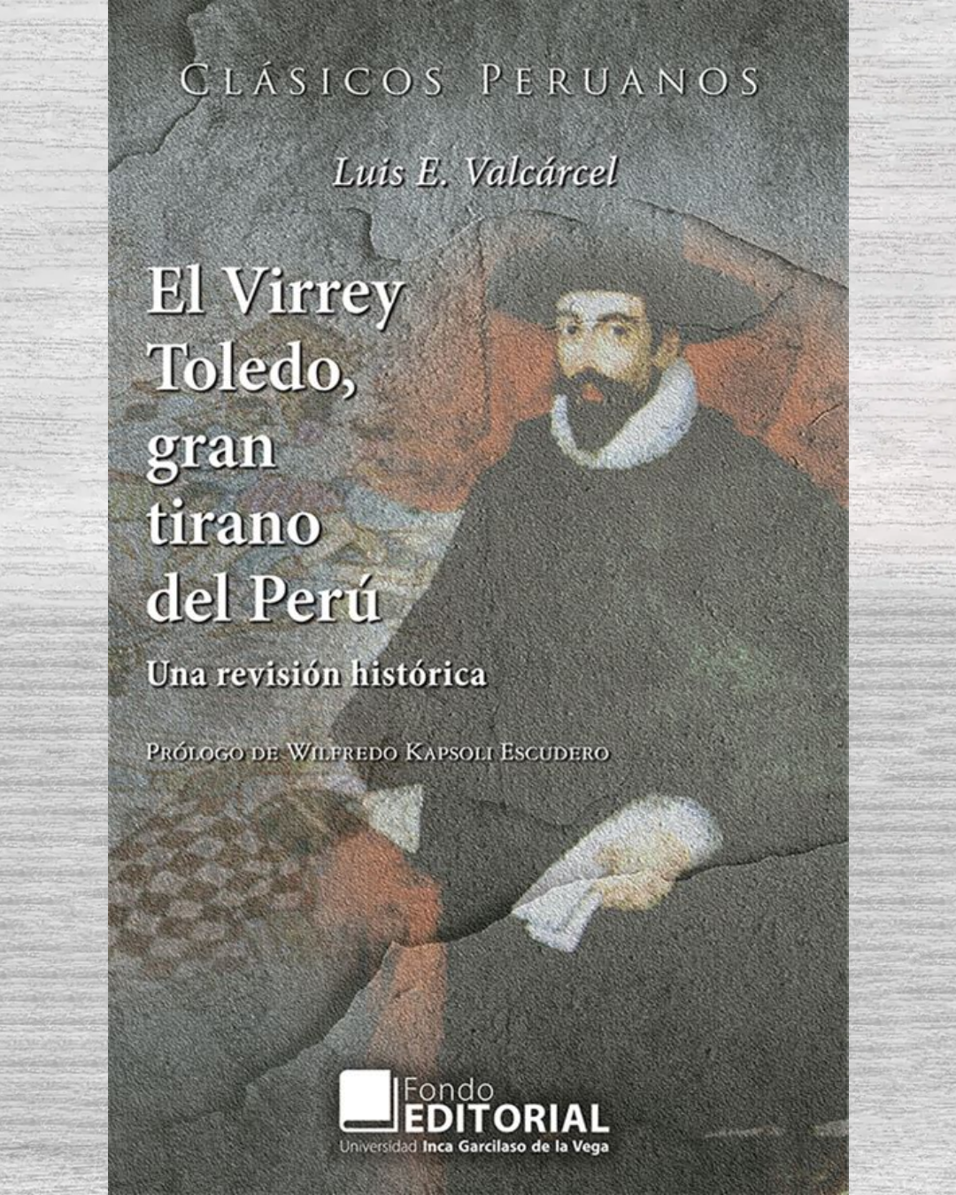 El Virrey Toledo. Gran Tirano del Perú