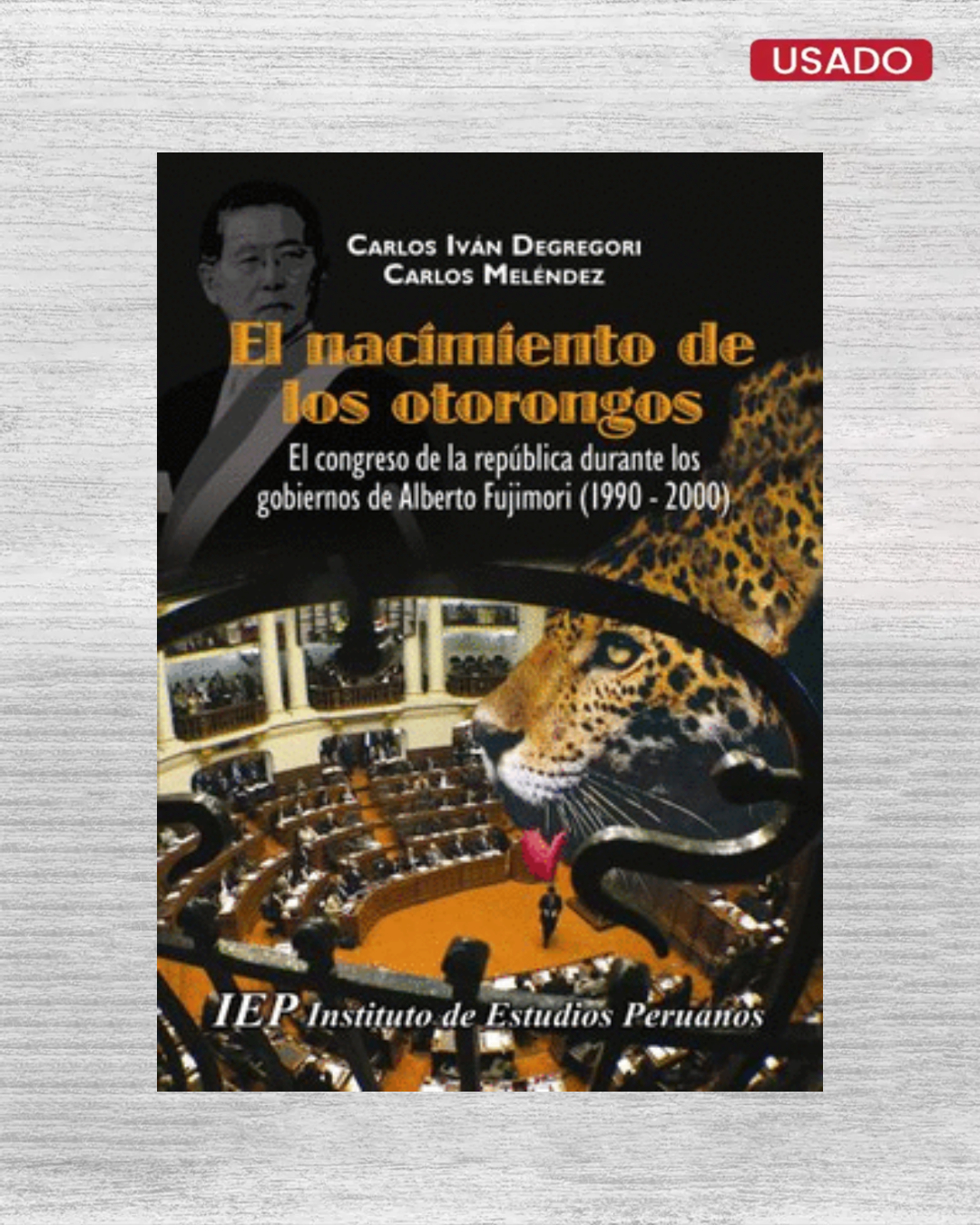 EL NACIMIENTO DE LOS OTORONGOS: EL CONGRESO DE LA REPÚBLICA DURANTE LOS GOBIERNOS DE ALBERTO FUJIMOR