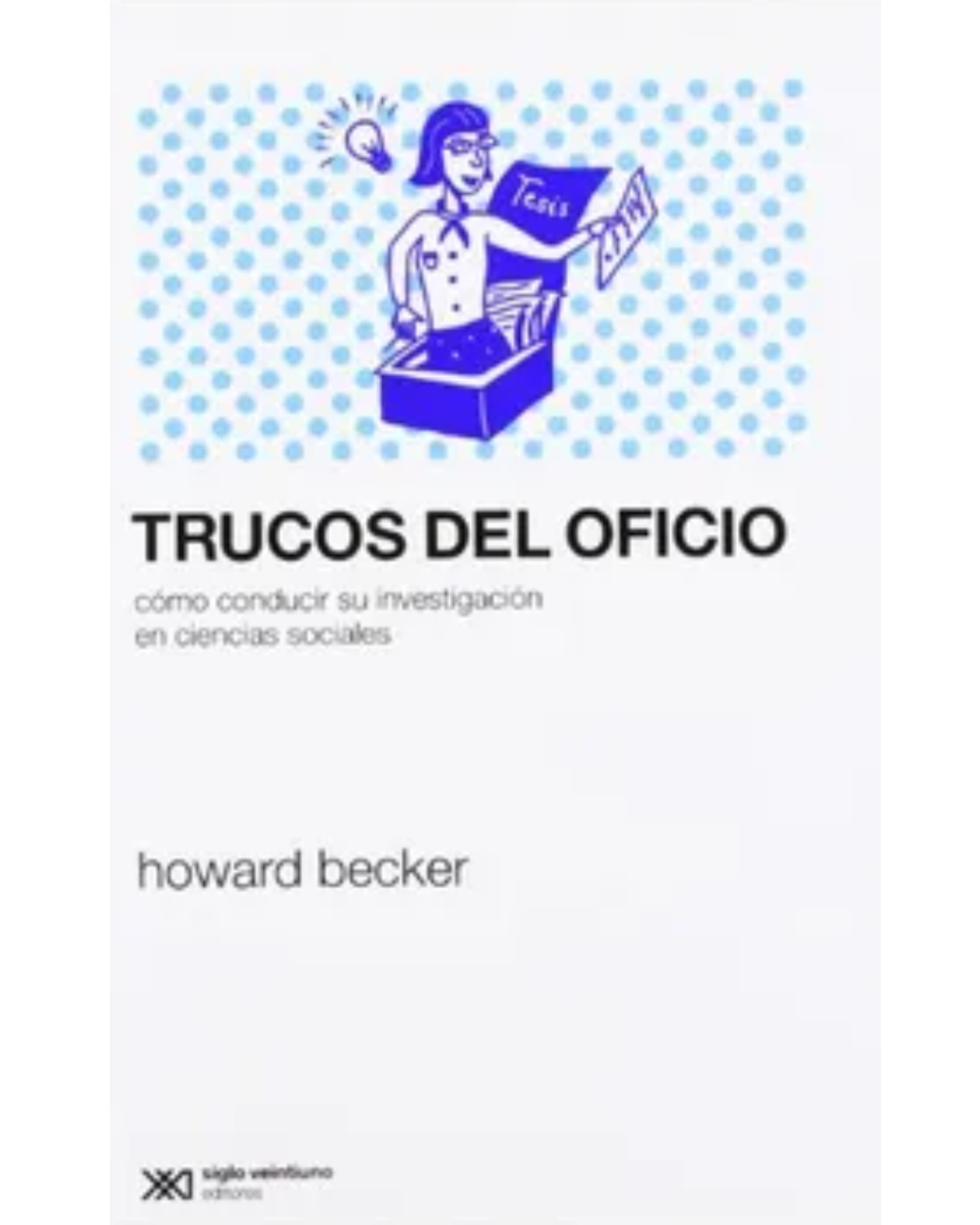 TRUCOS DEL OFICIO. CÓMO CONDUCIR SU INVESTIGACIÓN EN CIENCIAS SOCIALES