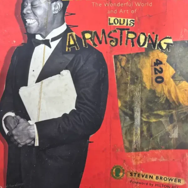 SATCHMO :THE WONDERFUL WORLD AND ART OF LOUIS ARMSTRONG