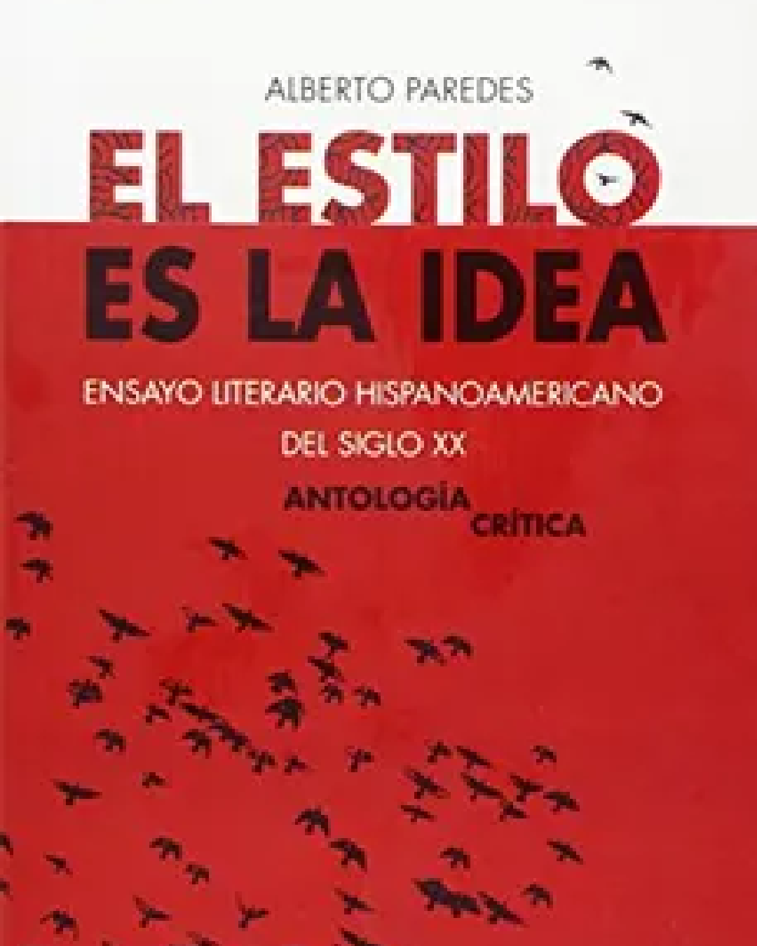 El estilo es la idea : ensayo literario hispanoamericano del siglo XX