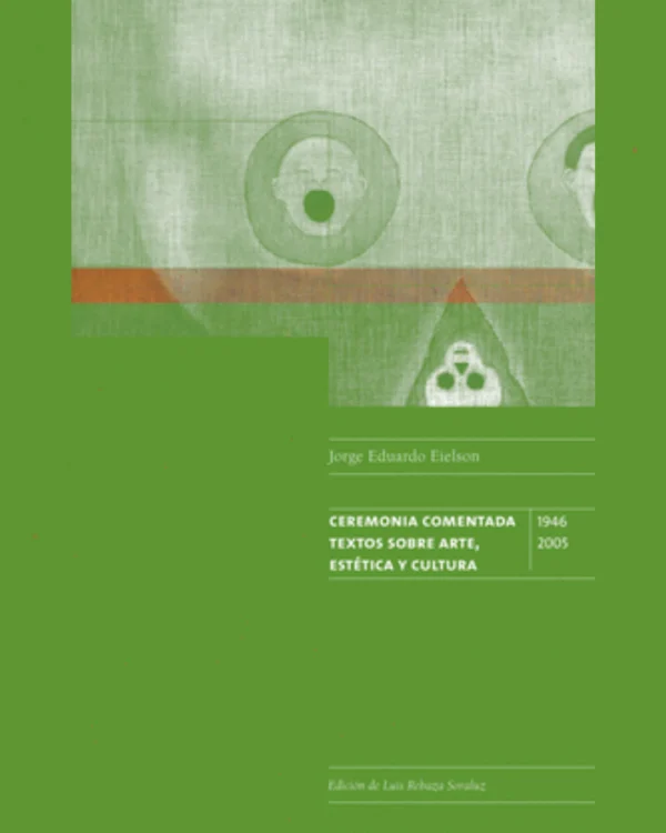 CEREMONIA COMENTADA, TEXTOS SOBRE ARTE, ESTÉTICA Y CULTURA 1946-2005
