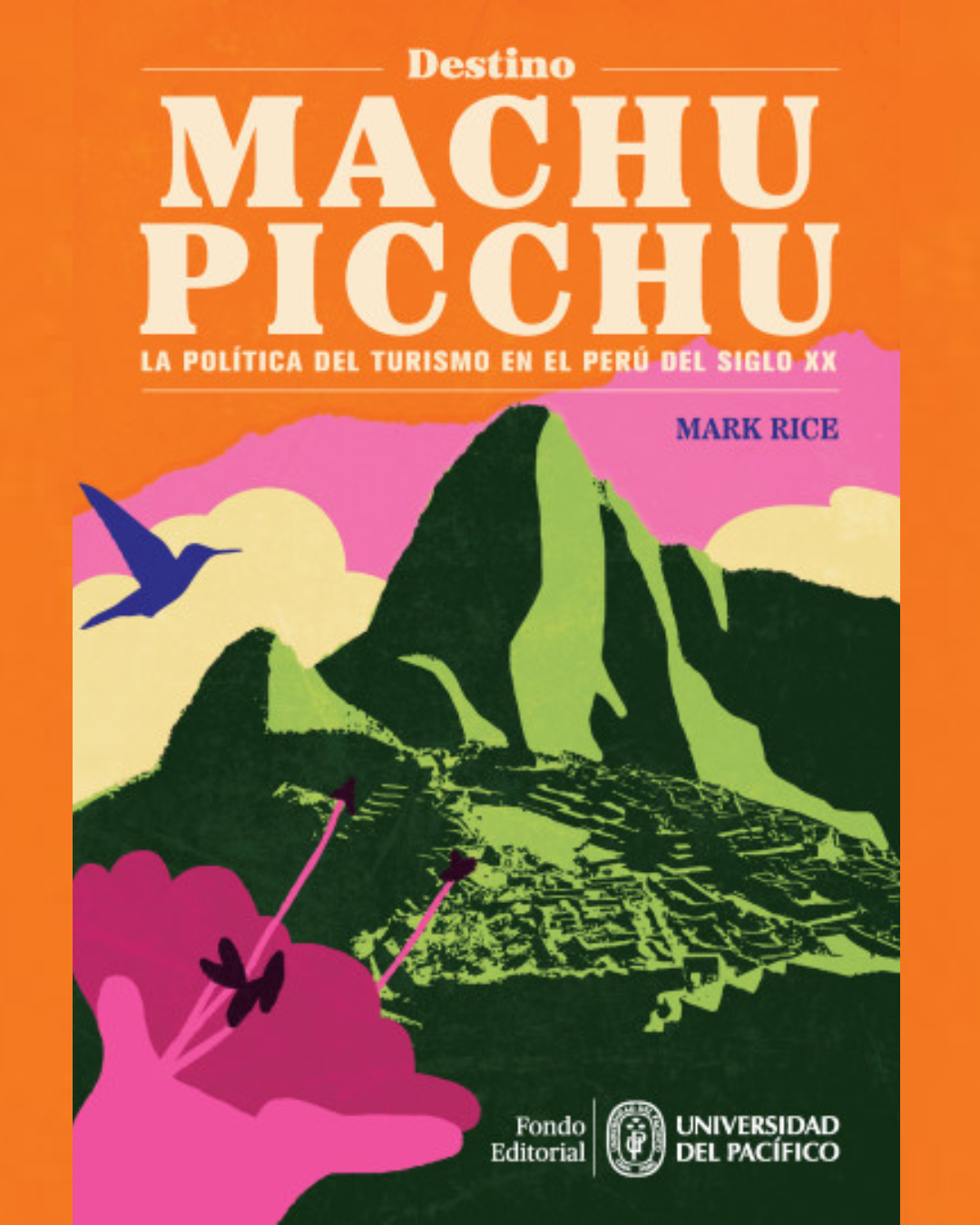 Destino Machu Picchu:La política del turismo en el Perú del siglo XX