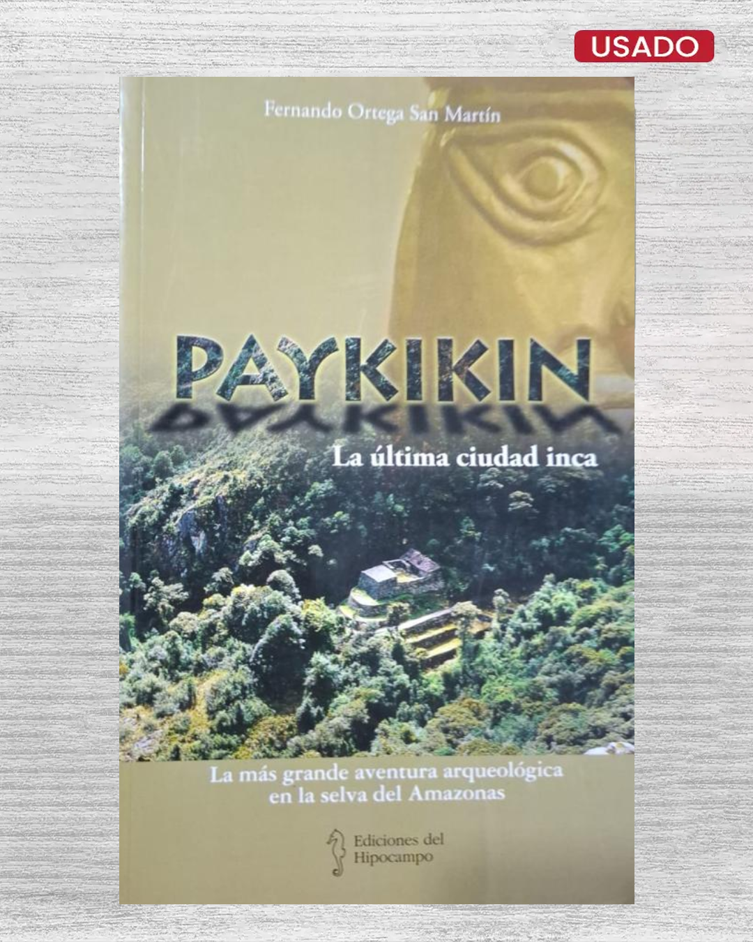 Paykikin, la última ciudad inca: la más grande aventura arqueológica en la selva del Amazonas