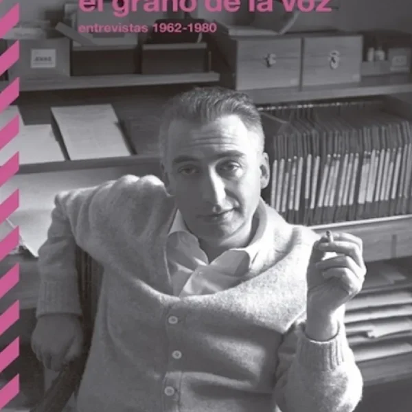 EL GRANO DE LA VOZ: ENTREVISTAS 1962-1980