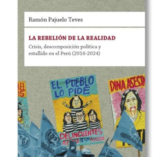 LA REBELION DE LA REALIDAD :CRISIS, DESCOMPOSICION POLITICA Y ESTALLIDO EN EL PERU (2016-2024)