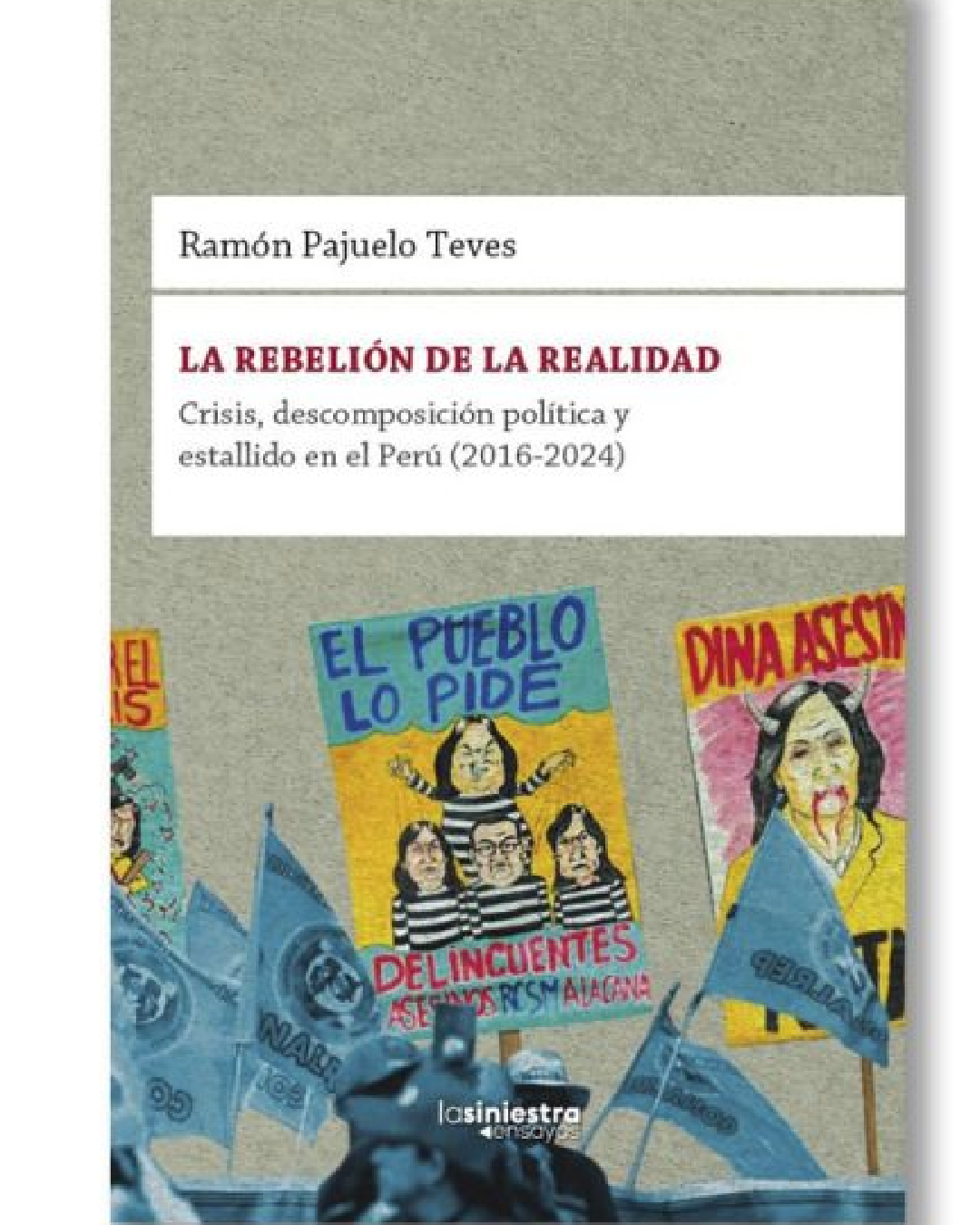 LA REBELION DE LA REALIDAD :CRISIS, DESCOMPOSICION POLITICA Y ESTALLIDO EN EL PERU (2016-2024)