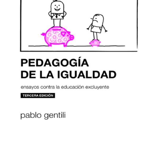 Pedagogía de la igualdad : ensayos contra la educación excluyente