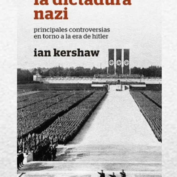 LA DICTADURA NAZI: PRINCIPALES CONTROVERSIAS EN TORNO A LA ERA DE HITLER