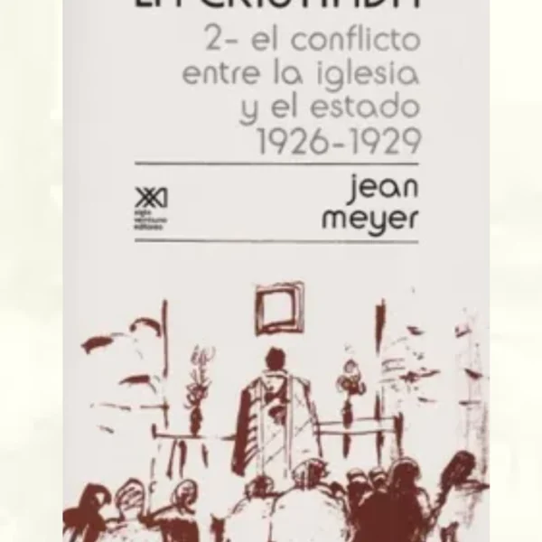 La Cristiada / Volumen 2: El Conflicto Entre la Iglesia y el Estado (1926-1929)