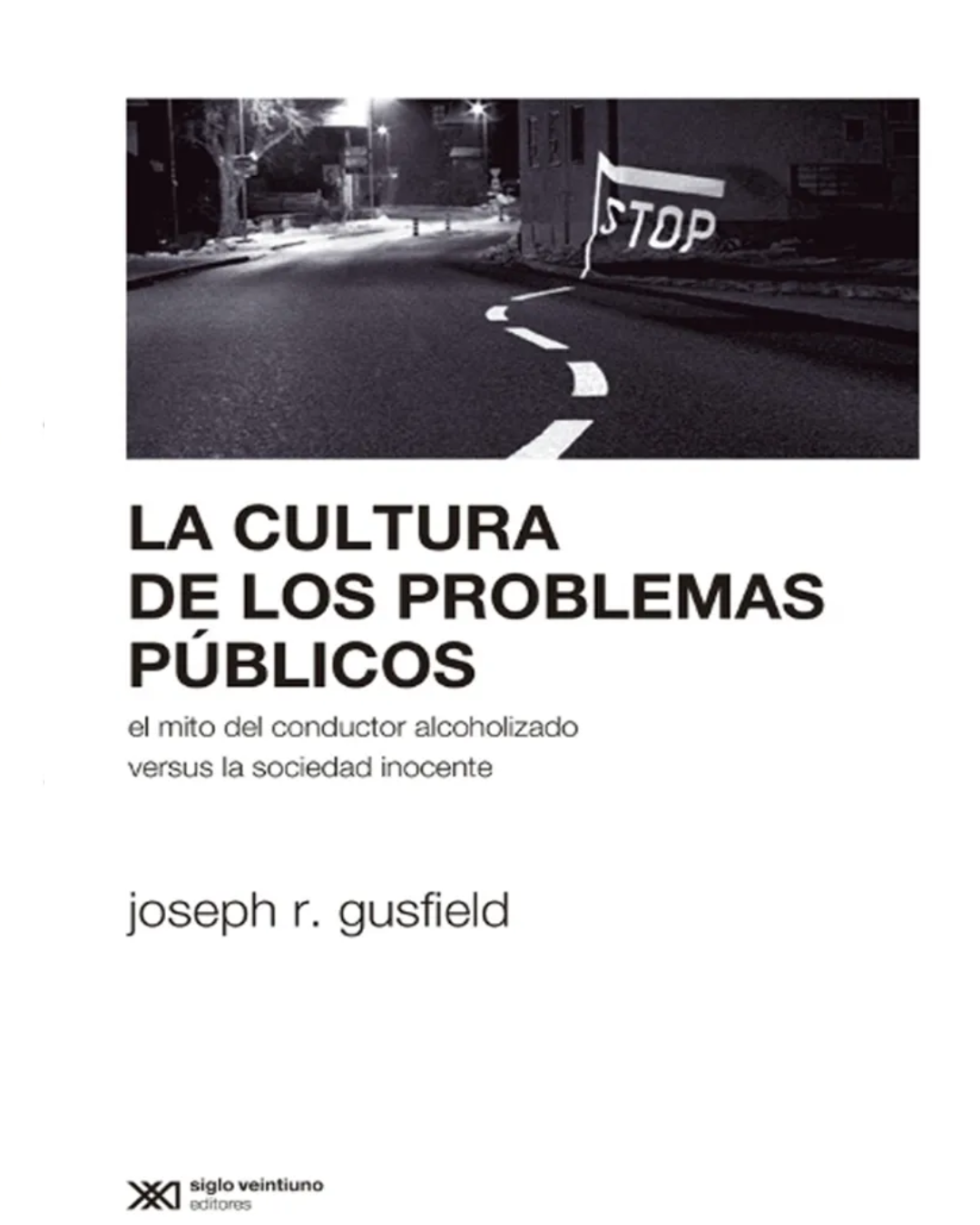 La cultura de los problemas públicos :El mito del conductor alcoholizado versus la sociedad inocente