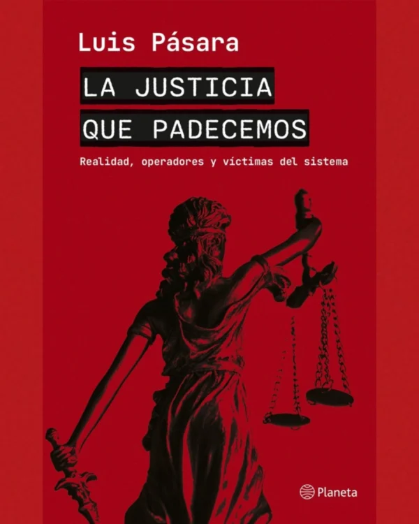 La justicia que padecemos: Realidad, operadores y víctimas del sistema