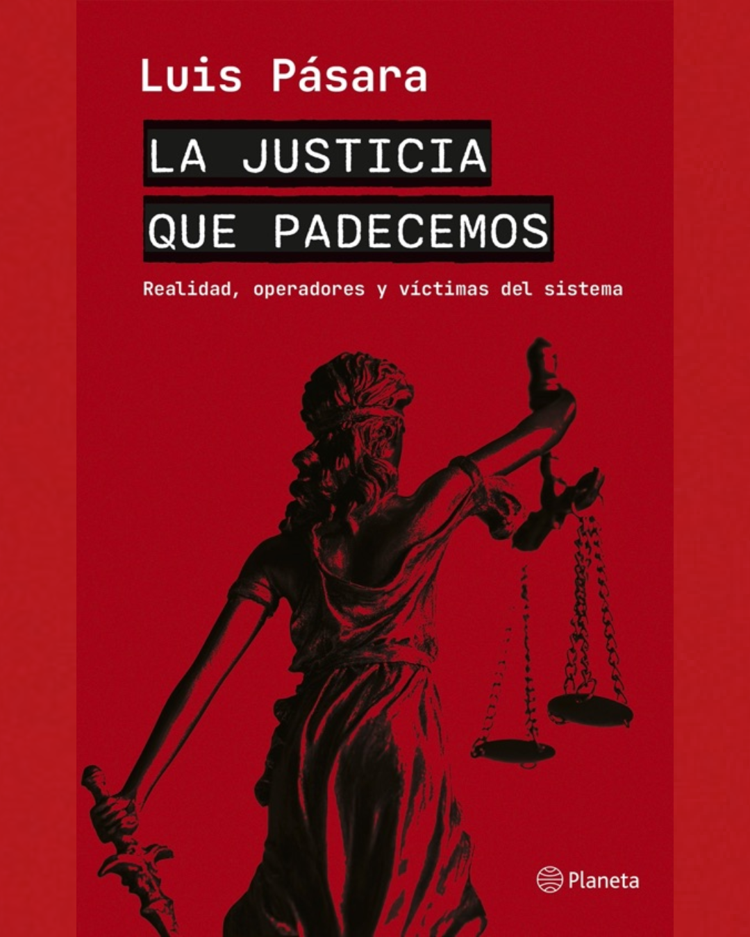 La justicia que padecemos: Realidad, operadores y víctimas del sistema