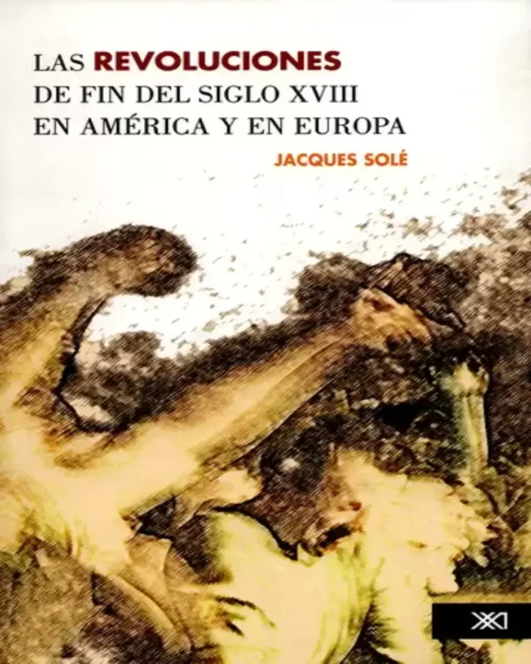 LAS REVOLUCIONES DE FIN DEL SIGLO XVIII EN AMÉRICA Y EN EUROPA