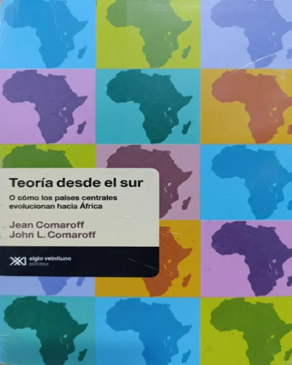 TEORÍA DESDE EL SUR. O CÓMO LOS PAÍSES CENTRALES EVOLUCIONAN HACIA ÁFRICA