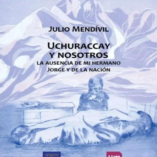UCHURACCAY Y NOSOTROS: LA AUSENCIA DE MI HERMANO JORGE Y DE LA NACIÓN